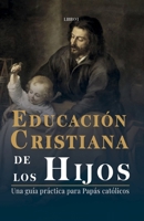 Educación Cristiana de los Hijos: Tomo I - Una guía práctica para papás católicos (Spanish Edition) B0CT82SJWW Book Cover