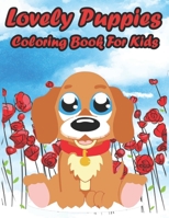 Lovely Puppies Coloring Book for Kids: Dog Lover Gifts for Toddlers, Kids Ages 4-8, Girls Ages 8-12 or Adult Relaxation | Cute Stress Relief Animal Birthday Coloring Book B08Q6M7P4L Book Cover