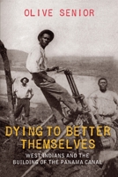 Dying to Better Themselves: West Indians and the Building of the Panama Canal 9766404577 Book Cover