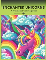 Enchanted Unicorns: A Whimsical Coloring Book B0BTRVWH61 Book Cover