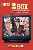 Outside the Box: Corporate Media, Globalization, and the UPS Strike (History of Communication) 0252075897 Book Cover