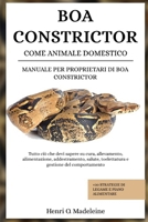 BOA CONSTRICTOR COME ANIMALE DOMESTICO – MANUALE PER PROPRIETARI DI BOA CONSTRICTOR: Tutto ciò che devi sapere su cura, allevamento, alimentazione, ... legame e piano alimentare (Italian Edition) B0F1KPVG1R Book Cover