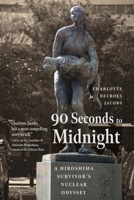 90 Seconds to Midnight: A Hiroshima Survivor's Nuclear Odyssey 1640126309 Book Cover