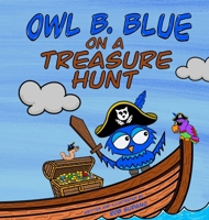 Owl B. Blue on a Treasure Hunt: A Children's Book About A Little Owl WHOOO Learns What Makes Him Special And Why That Is Treasured The Most! (Owl B. Blue Adventure) B0FJV9SN5G Book Cover