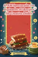 SPAM Spectacular for Beginners: 93 Recipes for Creative Dishes B0CH25SBNG Book Cover