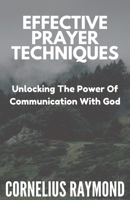 Effective Prayer Techniques: Unlocking the Power of Communication with God B0BVC8MXGL Book Cover