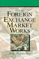 How the Foreign Exchange Market Works (New York Institute of Finance) 0134008626 Book Cover