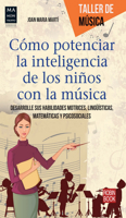 Cómo potenciar la inteligencia de los niños con la música: Desarrolle sus habilidades motrices, lingüísticas, matemáticas y psicosociales 8415256620 Book Cover