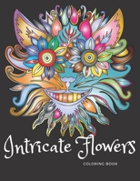 Intricate Flowers Coloring Book: Adult coloring book inspired by plant and flower motifs - perfect relaxation and rest B089249CNG Book Cover