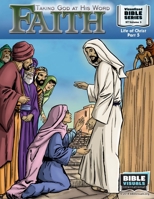 Faith: Taking God at His Word: New Testament Volume 5: Life of Christ Part 5 1641040424 Book Cover