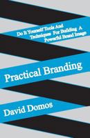 Practical Branding: Do It Yourself Tools and Techniques For Building A Powerful Brand Image 1502905744 Book Cover