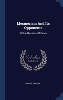 Mesmerism And Its Opponents: With A Narrative Of Cases 1340439239 Book Cover