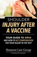 Shoulder Injury After A Vaccine: Your Guide to SIRVA and how to Get Compensation for Your Injury in the VICP 1633855260 Book Cover