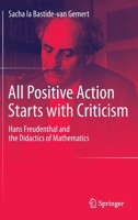 All Positive Action Starts with Criticism: Hans Freudenthal and the Didactics of Mathematics 9402401784 Book Cover