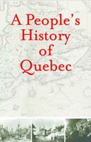 A People's History of Quebec 098124050X Book Cover