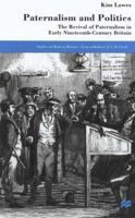 Paternalism and Politics: The Revival of Paternalism in Early Nineteenth-Century Britain 0333744748 Book Cover