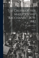The Cruise of Her Majesty's Ship "Bacchante", 1879-1882: The East 1021930865 Book Cover