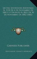 Lei Das Sociedades Anonymas N. 3150 De 4 De Novembro De 1882 E O Decreto N. 8821 De 30 De Novembro De 1882 (1882) 1166702049 Book Cover