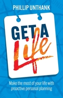 Get a Life: Make the most of your time with proactive personal planning 1781339171 Book Cover
