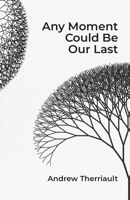 Any Moment Could Be Our Last 1733894462 Book Cover