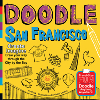 Doodle San Francisco: Create. Imagine. Draw Your Way Through the City by the Bay. 0983812160 Book Cover