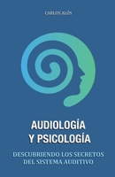 Audiolog�a y Psicolog�a: Descubriendo los secretos del sistema auditivo B08NF34BR9 Book Cover