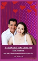 A Valentines Love Guide for New Adults.: Learn How to Spend Your First Time Valentines Day. B0BVPMX22R Book Cover