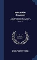 Restoration Comedies: The Parsons Wedding, the London Cuckolds, & Sir Courtly Nice, Or, It Cannot Be 1340216949 Book Cover