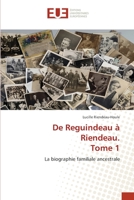 De Reguindeau à Riendeau. Tome 1: La biographie familiale ancestrale 6139561655 Book Cover