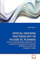 OPTICAL EMISSION SPECTROSCOPY OF PULSED DC PLASMAS: OPTICAL EMISSION SPECTROSCOPY OF PULSED-DC PLASMAS FOR SURFACE NITRIDING OF AISI-304 STAINLESS STEEL 3639272412 Book Cover