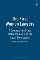 The First Women Lawyers: A Comparative Study of Gender, Law And the Legal Professions 1841135909 Book Cover