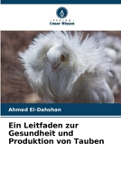 Ein Leitfaden zur Gesundheit und Produktion von Tauben (German Edition) 6209426433 Book Cover