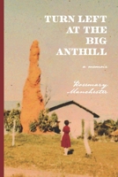 Turn Left at the Big Anthill: a memoir 1735486639 Book Cover