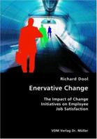 Enervative Change- The Impact of Change Initiatives on Employee Job Satisfaction 3836418010 Book Cover
