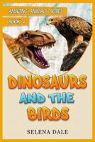 Dinosaurs and the Birds: Animal Books for Kids 1539907996 Book Cover