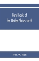 Hand book of the United States tariff, containing the Tariff act of 1922, with complete schedules of articles, rates of duty and applicable paragraphs of the act; also provisions of the act applicable 9353972922 Book Cover