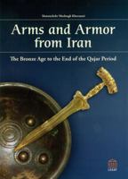 Arms and Armor from Iran: The Bronze Age to the End of the Qajar Peroid 3932942221 Book Cover