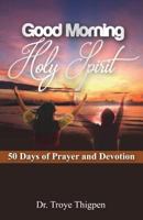 Good Morning Holy Spirit: 50 Days of Prayer and Devotion 1541209052 Book Cover