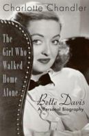 The Girl Who Walked Home Alone: Bette Davis - A Personal Biography 0739465910 Book Cover