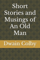 Short Stories and Musings of An Old Man B0DPCPV5BW Book Cover