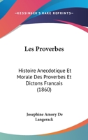 Les Proverbes; Histoire Anecdotique Et Morale Des Proverbes Et Dictons Francais 1160175802 Book Cover