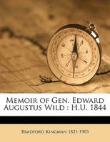 Memoir of Gen. Edward Augustus Wild: H.U. 1844 1342479602 Book Cover