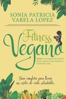 FITNESS VEGANO: ALIMENTACION SALUDABLE, EJERCICIO FISICO Y VEGANISMO 1718101953 Book Cover