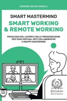 Smart Mastermind: Smart Working & Remote Working - Psicologia del Lavoro e delle Organizzazioni per Team Virtuali, Reti Collaborative e Gruppi Mastermind 180154316X Book Cover