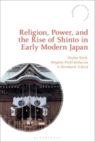 Religion, Power, and the Rise of Shinto in Early Modern Japan 135023186X Book Cover