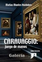 CARAVAGGIO: Juego de Manos : Galer?A. Tomo III 1979383731 Book Cover