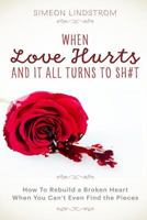 When Love Hurts and It All Turns to SH#T 1535497491 Book Cover