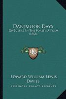 Dartmoor Days: Or, Scenes in the Forest. A poem. 1178913619 Book Cover