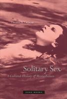Solitary Sex : A Cultural History of Masturbation 1890951331 Book Cover
