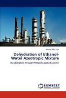 Dehydration of Ethanol-Water Azeotropic Mixture 3848438259 Book Cover